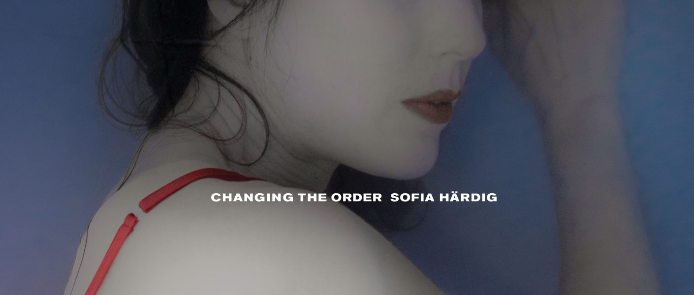 CHANGING THE ORDER - SOFIA HÄRDIG